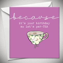 Its your birthday so lets par-tea Card 15cm